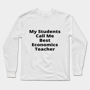 My Students Call Me Best Economics Teacher Long Sleeve T-Shirt